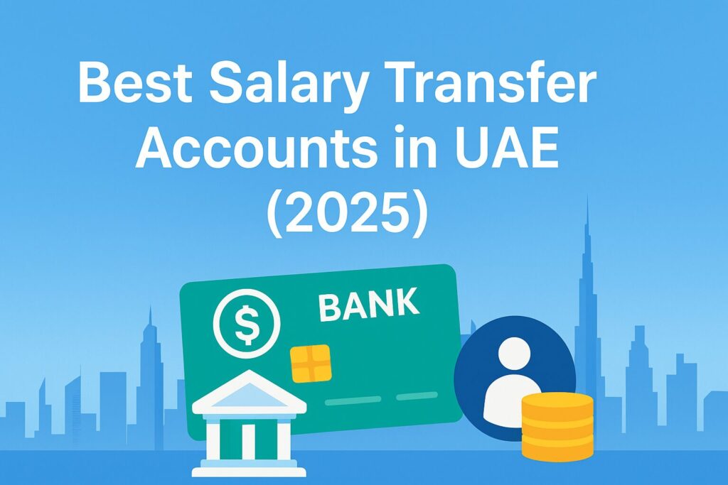 Best Salary Transfer Accounts in UAE 2025 — Compare Top Bank Offers & Benefits