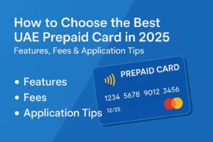 How to Choose the Best UAE Prepaid Card in 2025 — Features, Fees & Application Tips