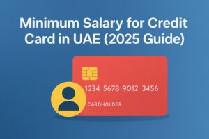 Minimum Salary for Credit Card in UAE: Don’t Get Rejected Read This First